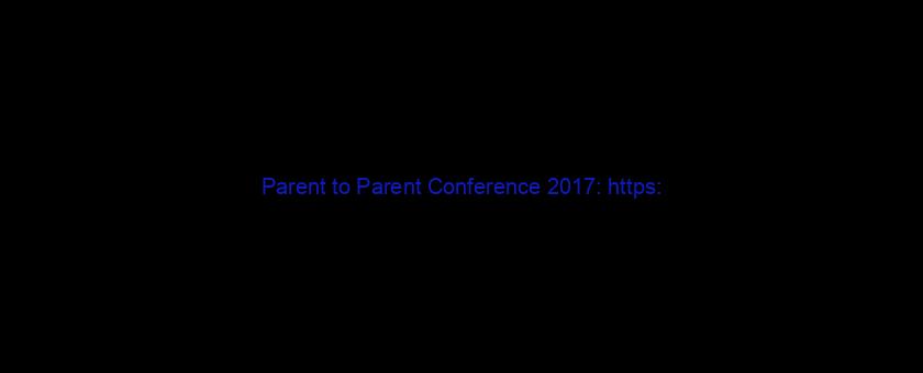 Parent to Parent Conference 2017: https://t.co/vSuFJr1HLN via @YouTube